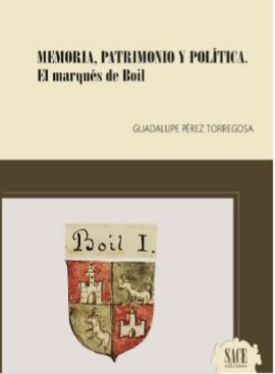 Memoria Patrimonio Y Politica. El Marques De Boil