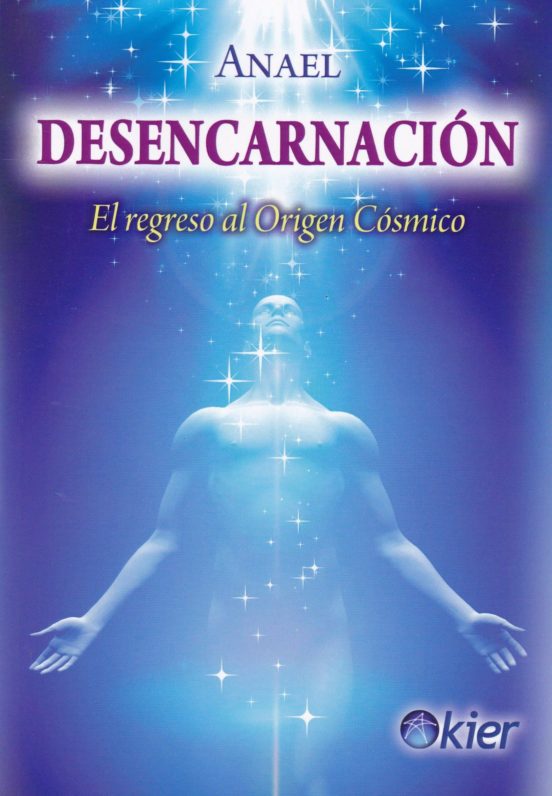 Desencarnacion: El Regreso Al Origen Cosmico