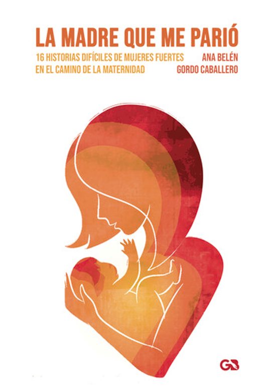 La Madre Que Me Pario 16 Historias Dificiles de Mujeres Fuertes en el