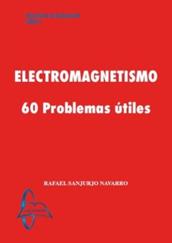 Electromagnetismo. 60 Problemas Útiles