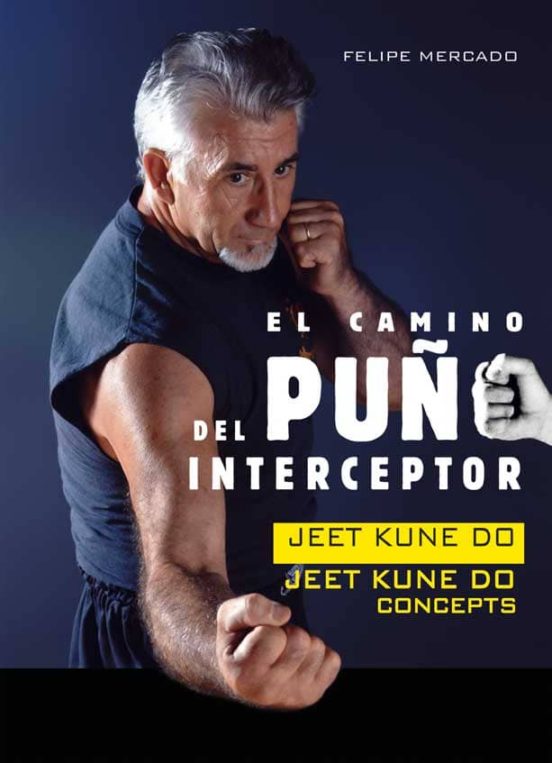 El Camino Del Puño Interceptor: Jeet Kune Do Concepts