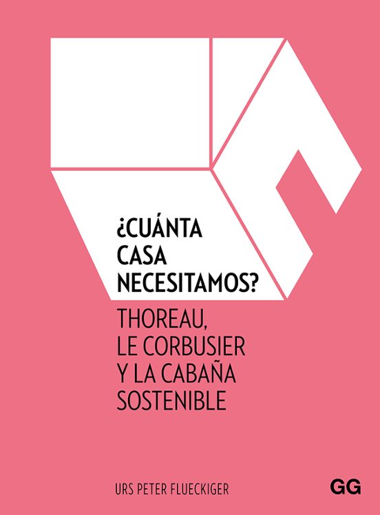 ¿cuanta Casa Necesitamos?: Thoreau Le Corbusier Y La Cabaña Sostenible