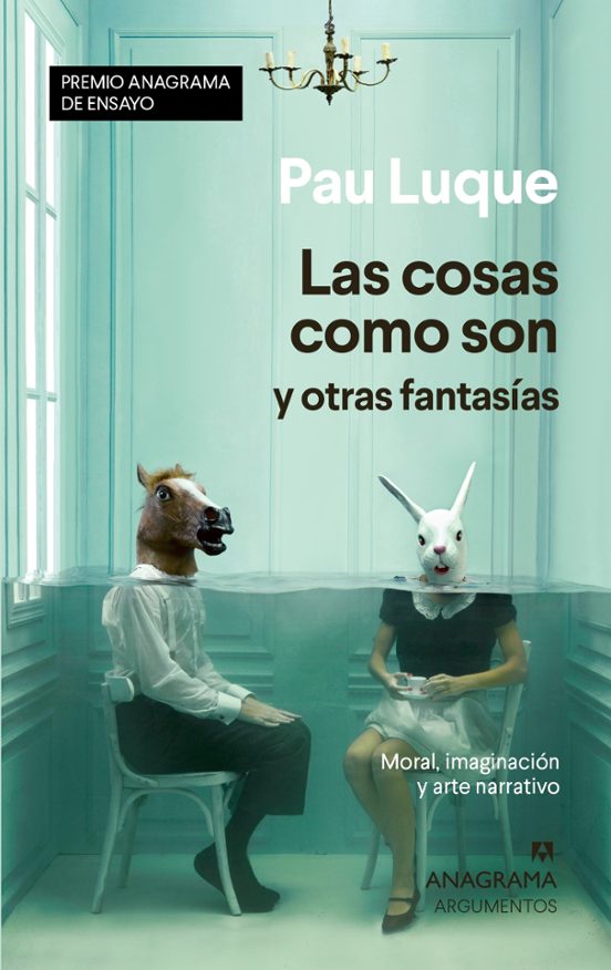 Las Cosas Como Son Y Otras Fantasías. Moral Imaginación Y Arte Narrati