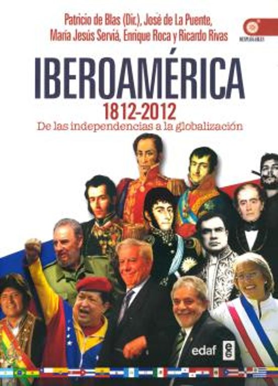 Iberoamerica 1812-2012: De Las Independencias A La Globalizacion