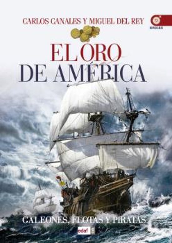 El Oro de America: Galeones Flotas y Piratas