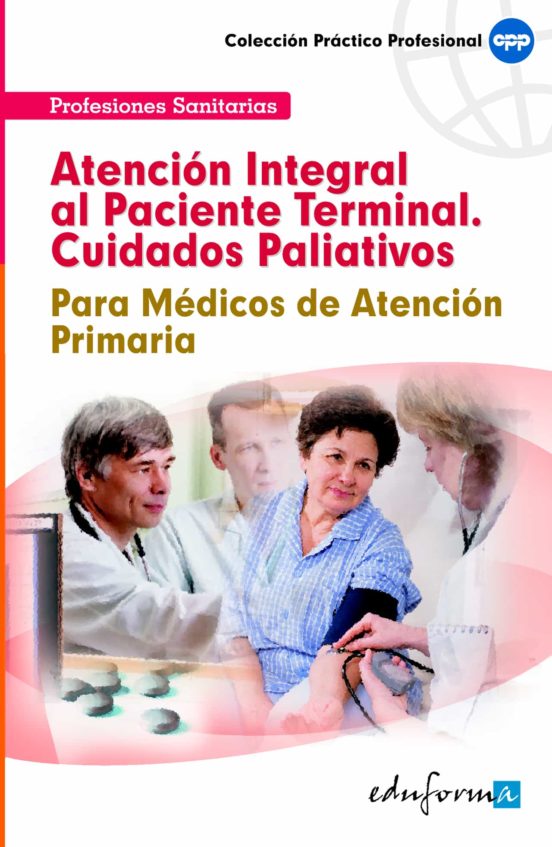 Atención Integral Al Paciente Terminal . Para Médicos De Atención Primaria