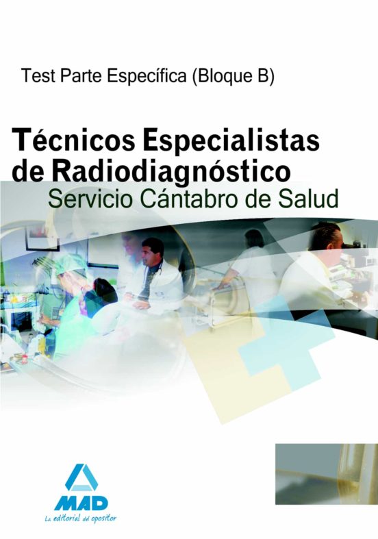 Técnicos Especialistas De Radiodiagnóstico Del Servicio Cántabro De Salud. Test Parte Específica