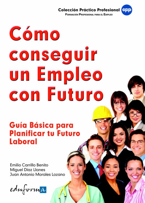 Cómo Conseguir Un Empleo Con Futuro. Guía Básica Para Planificar Tu Futuro Laboral