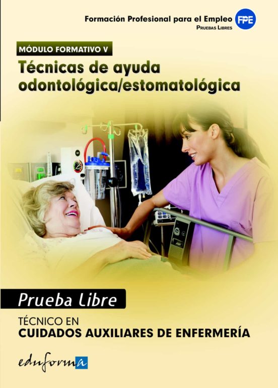 Pruebas Libres Para La Obtención Del Título De Técnico De Cuidados Auxiliares De Enfermería: Técnicas De Ayuda Odontológica/estomatológica. Ciclo Formativo De Grado Medio: Cuidados Auxiliares De Enfermería