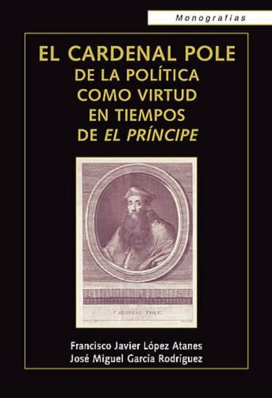 El Cardenal Pole De La Politica Como Virtud En Tiempos De El Prin Cipe