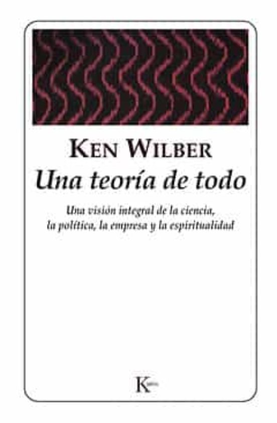 Una Teoria De Todo: Una Vision Integral De La Ciencia La Politic