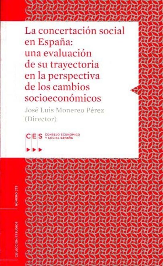 La Concertación Social En España: Una Evaluación De Su Trayectoria En La Perspectiva De Los Cambios Socioeconómicos