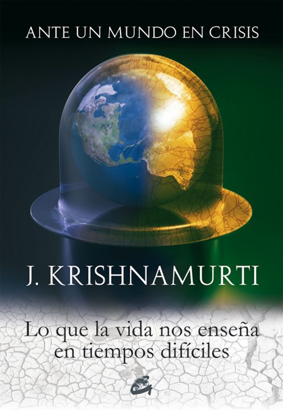 Ante Un Mundo En Crisis: Lo Que La Vida Nos Enseña En Tiempos Dificile