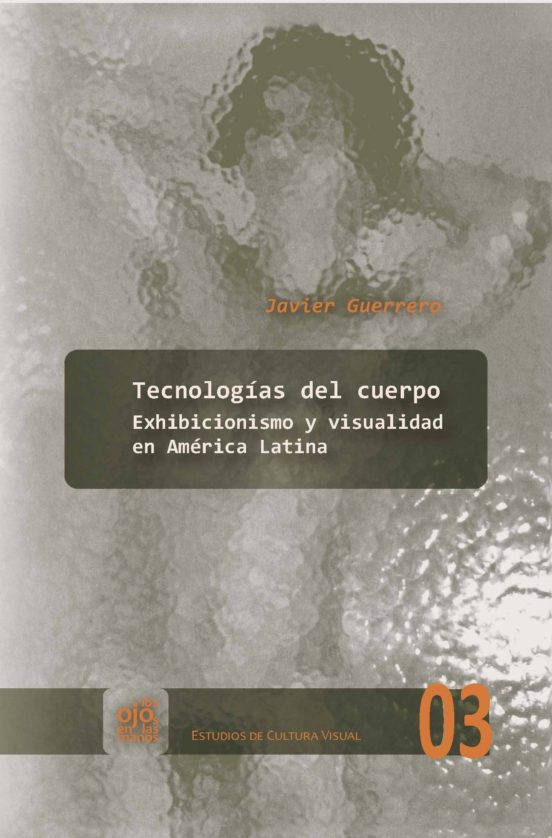 Tecnologias Del Cuerpo: Exhibicionismo Y Visualidad En America Latina