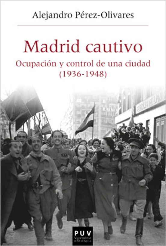 Madrid Cautivo. Ocupación y Control de una Ciudad