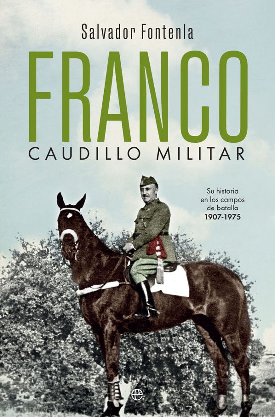 Franco Caudillo Militar: Su Historia en los Campos de Batalla 1907-197