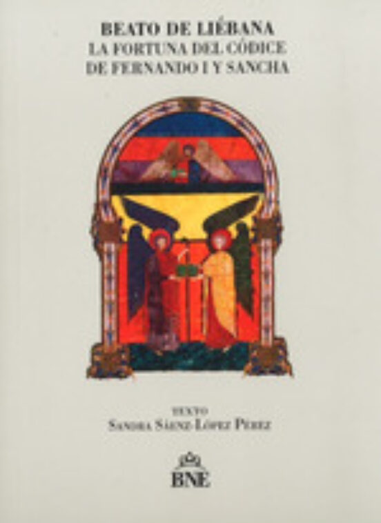 Beato De Liebana: La Fortuna Del Codice De Fernando I Y Sancha