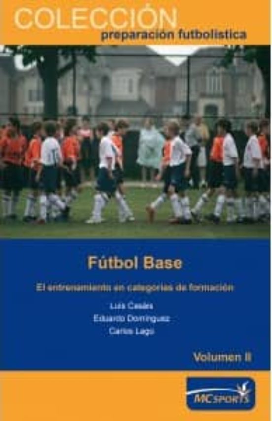 Futbol Base: El Entrenamiento En Categorias De Formacion Vol. Ii