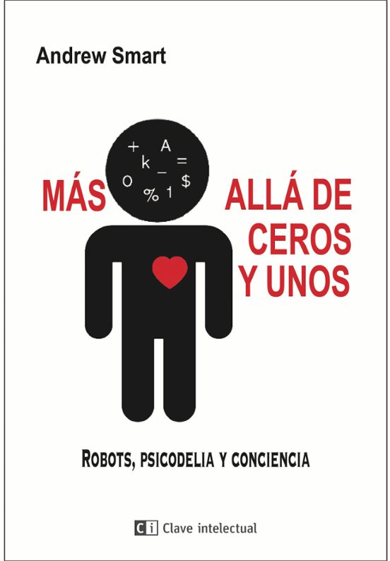 Mas Alla De Ceros Y Unos: Robots Psicodelia Y Conciencia