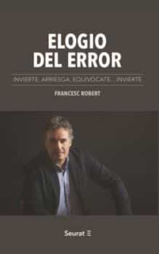 Elogio Del Error. Invierte Arriesga Equivocate... Invierte