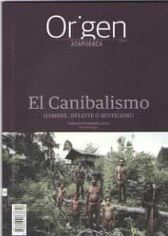 Origen 6: El Canibalismo: Hambre Deleite O Misticismo
