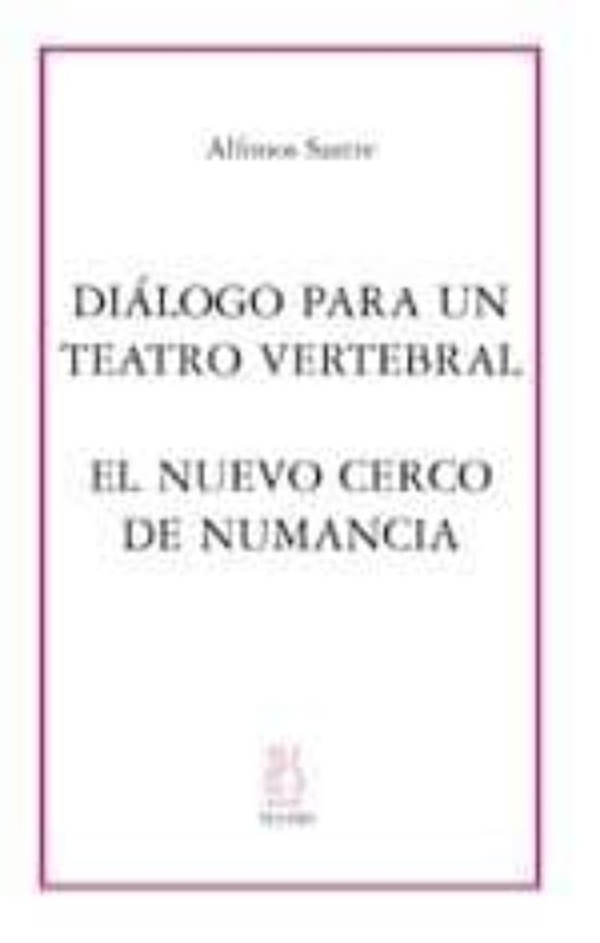 Dialogo Para Un Teatro Vertebral; El Nuevo Cerco De Numancia