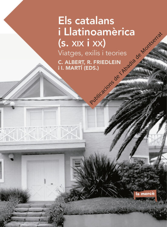 Els Catalans I Llatinoamerica : Viatges Exilis I Teories
