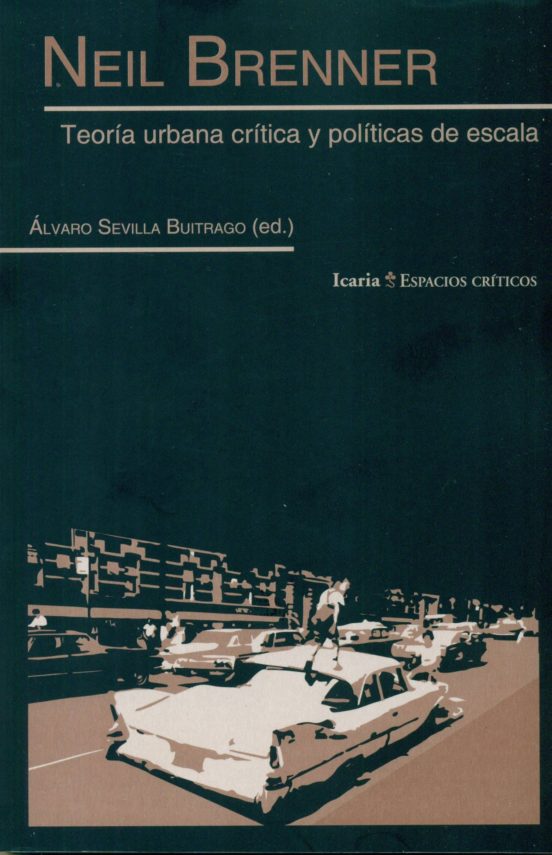 Neil Brenner: Teoría Urbana Crítica Y Políticas De Escala