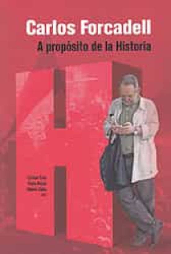 Carlos Forcadell. A Proposito De La Historia