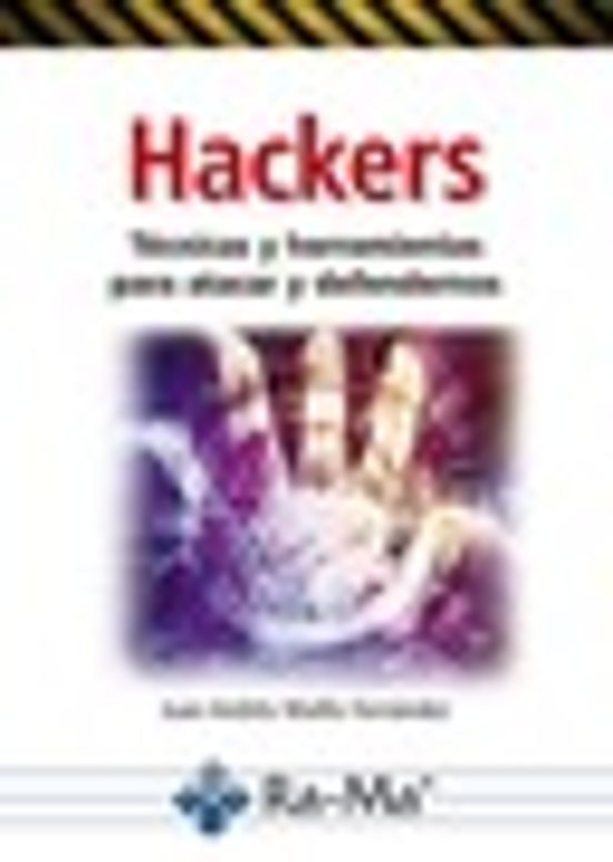 Hackers. Técnicas Y Herramientas Para Atacar Y Defendernos