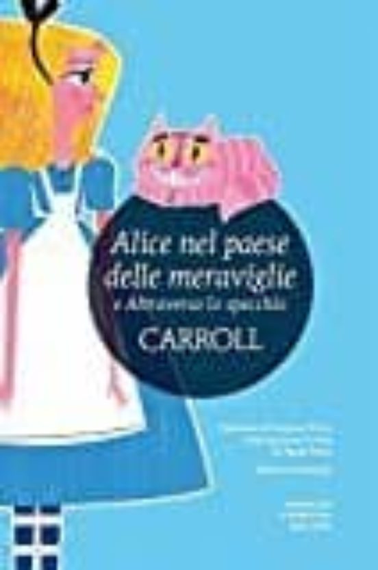 Alice Nel Paese Delle Meraviglie-attraverso Lo Specchio. Ediz. Integra