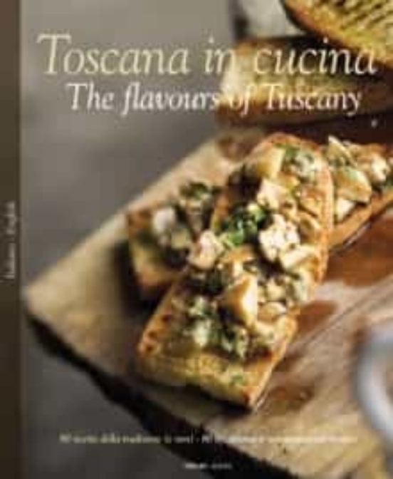 Toscana In Cucina: The Flavours Of Tuscany