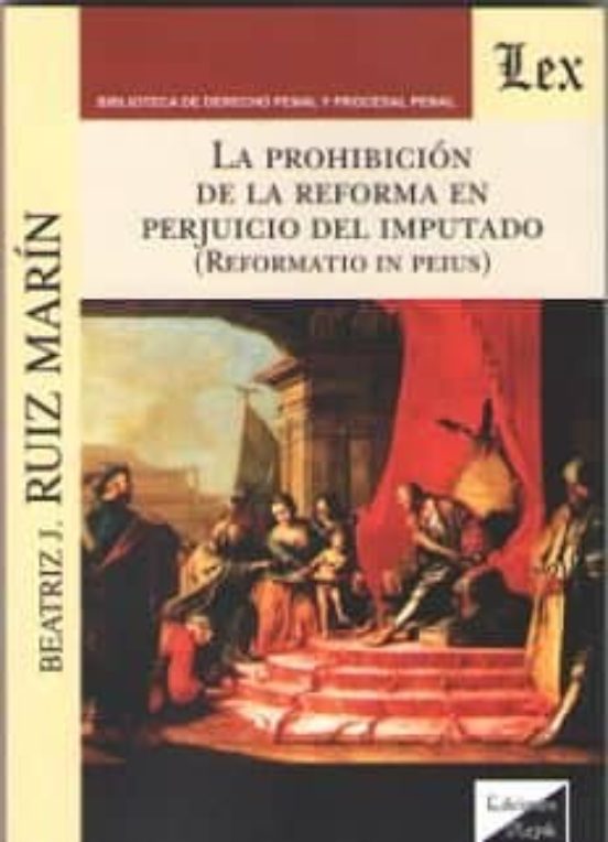 La Prohibicion De La Reforma En Perjuicio Del Imputado: Reformatio In