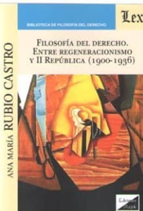 Filosofia Del Derecho. Entre Regeneracionismo Y Ii Republica