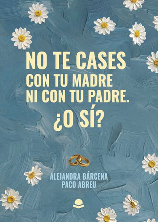 No Te Cases Con Tu Madre Ni Con Tu Padre. ¿O Sí?