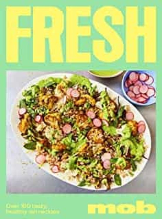 Fresh Mob : Over 100 Tasty Healthy-ish Recipes