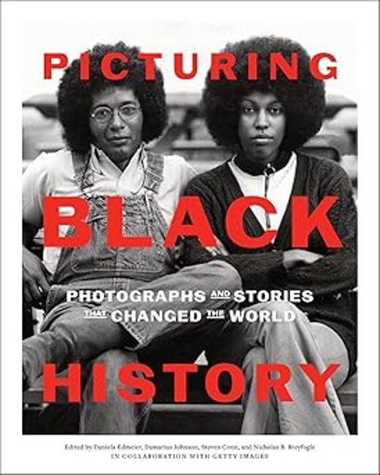 Picturing Black History: Photographs And Stories That Changed The Worl