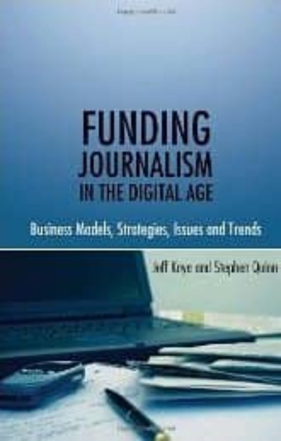 Funding Journalism In The Digital Age: Business Models Strategie S Iss