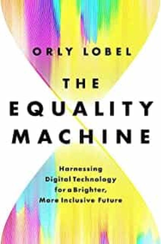The Equality Machine: Harnessing Digital Technology For A Brighter Mor