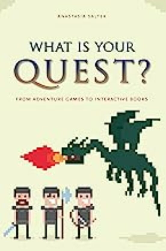 What Is Your Quest?: From Adventure Games To Interactive Books