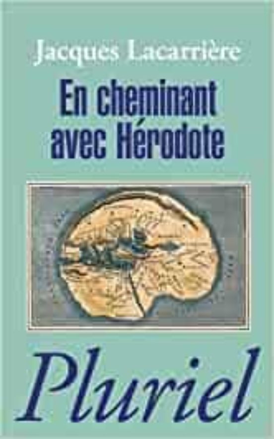 En Cheminant Avec Hérodote Suivi De Les Plus Anciens Voyages Du Monde