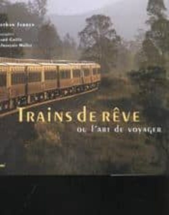 Trains De Reve Ou L Art De Voyager