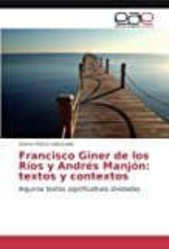 Francisco Giner De Los Rios Y Andres Manjon: Textos Y Contextos: Algun