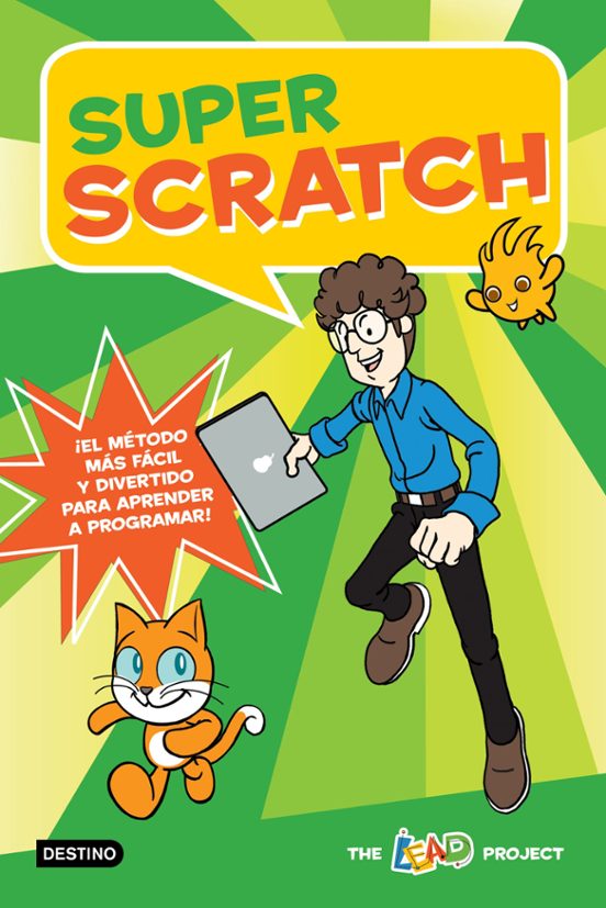 Super Scratch: ¡el Metodo Mas Facil Y Divertido Para Aprender A Progra