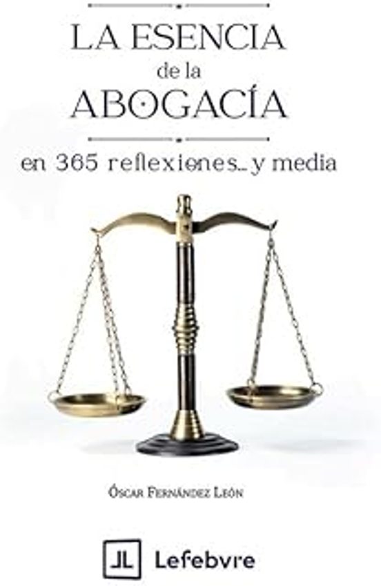 La Esencia De La Abogacía En 365 Reflexiones Y Media
