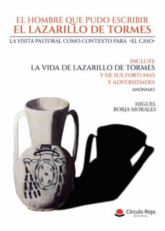 El Hombre Que Pudo Escribir El Lazarillo De Tormes: Juan Bernal Díaz De Luco