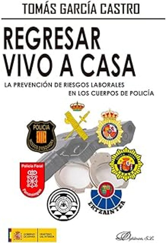Regresar Vivo A Casa. La Prevención De Riesgos Laborales En Los Cuerpos De Policía