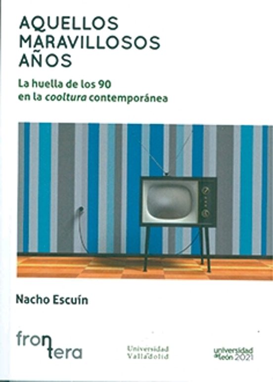 Aquellos Maravillosos Años. La Huella De Los 90 En La Cooltura Contemporánea