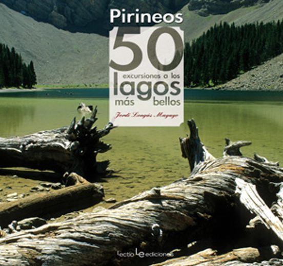 El Pirineo. 50 Excursiones A Los Lagos Mas Bellos