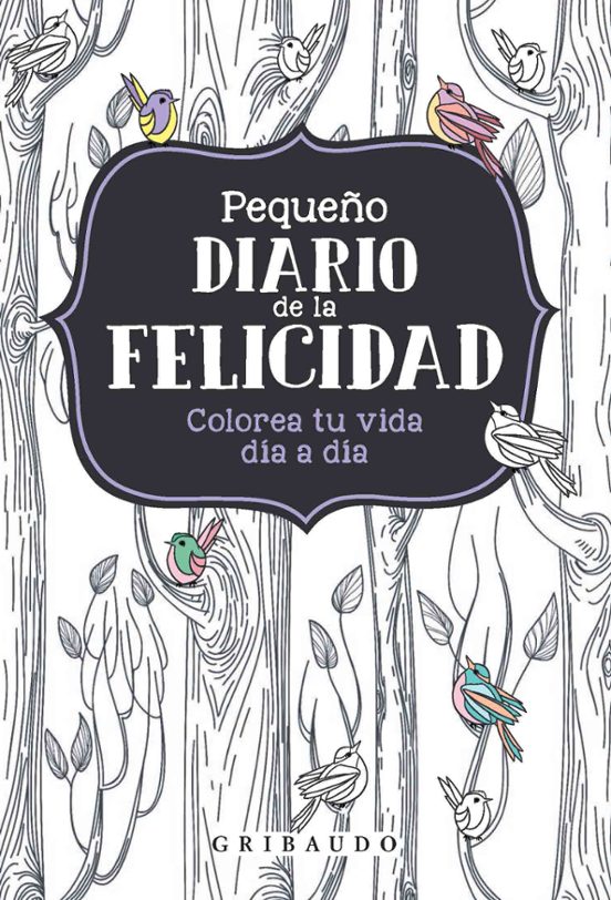 Pequeño Diario De La Felicidad: Colorea Tu Dia A Dia
